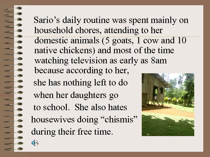 Sario’s daily routine was spent mainly on household chores, attending to her domestic animals