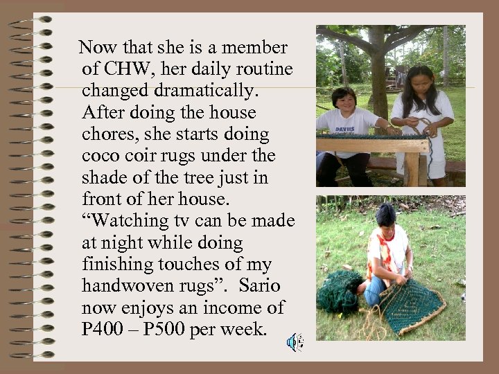 Now that she is a member of CHW, her daily routine changed dramatically. After