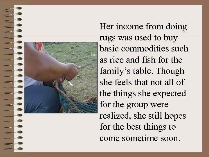 Her income from doing rugs was used to buy basic commodities such as rice