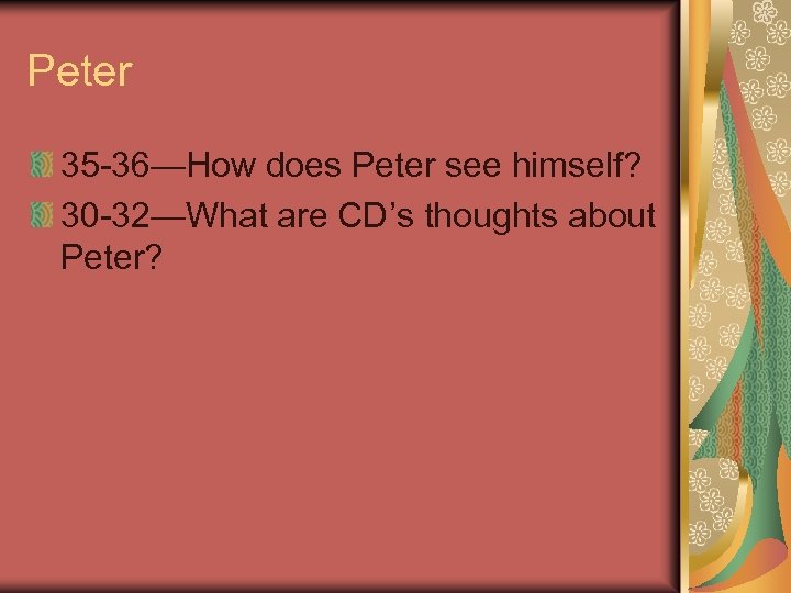 Peter 35 -36—How does Peter see himself? 30 -32—What are CD’s thoughts about Peter?