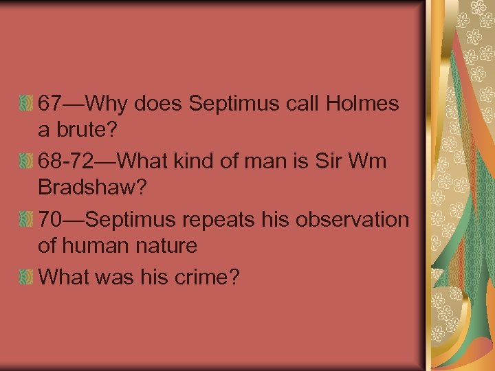 67—Why does Septimus call Holmes a brute? 68 -72—What kind of man is Sir