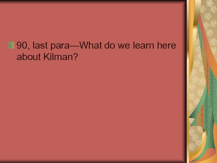 90, last para—What do we learn here about Kilman? 