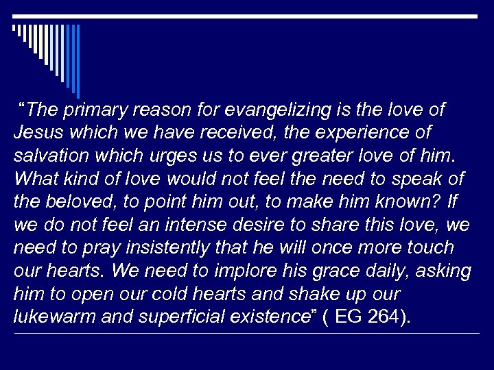  “The primary reason for evangelizing is the love of Jesus which we have