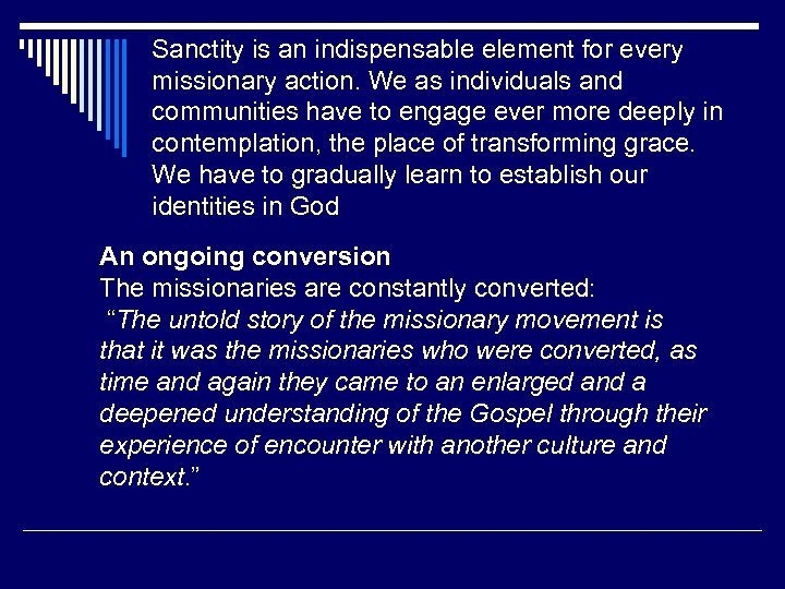 Sanctity is an indispensable element for every missionary action. We as individuals and communities