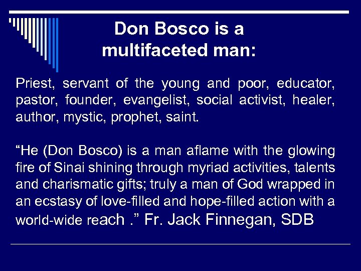 Don Bosco is a multifaceted man: Priest, servant of the young and poor, educator,