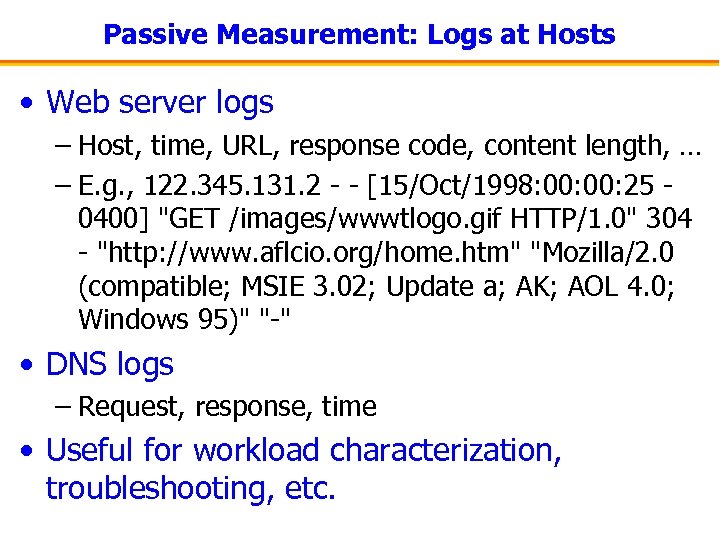 Passive Measurement: Logs at Hosts • Web server logs – Host, time, URL, response