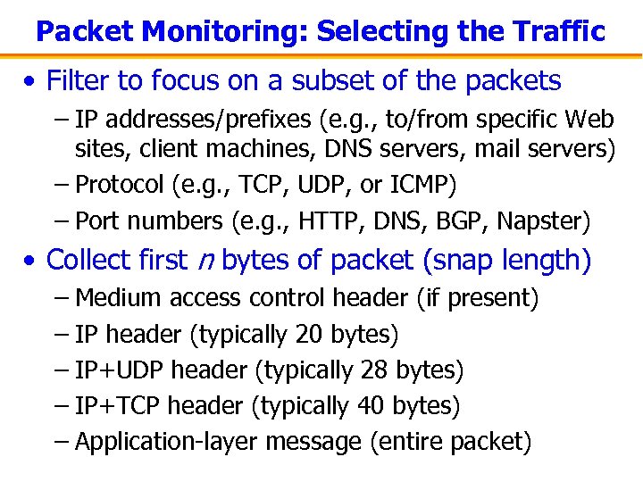 Packet Monitoring: Selecting the Traffic • Filter to focus on a subset of the