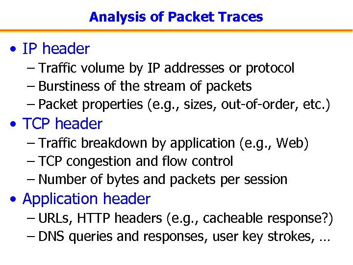 Analysis of Packet Traces • IP header – Traffic volume by IP addresses or