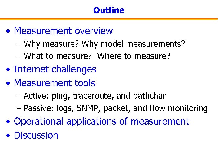 Outline • Measurement overview – Why measure? Why model measurements? – What to measure?