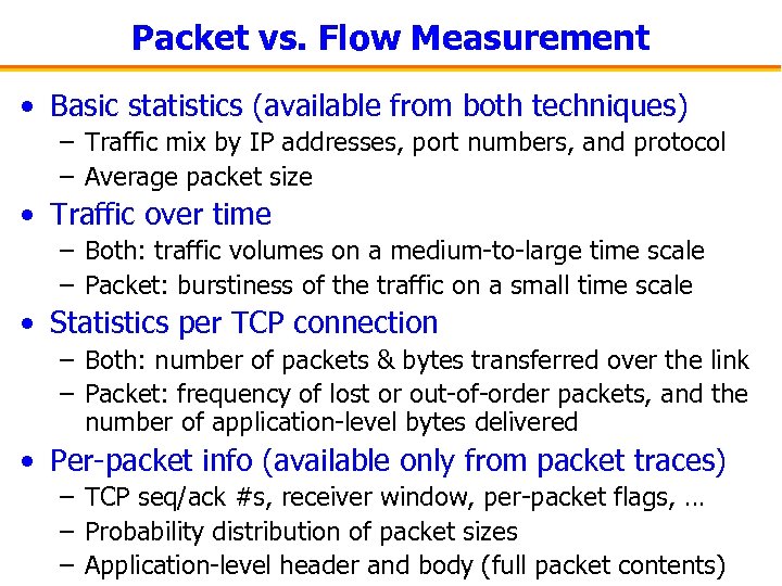 Packet vs. Flow Measurement • Basic statistics (available from both techniques) – Traffic mix