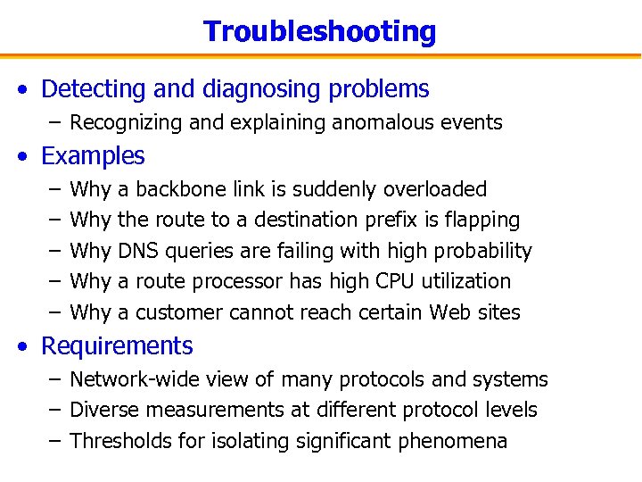 Troubleshooting • Detecting and diagnosing problems – Recognizing and explaining anomalous events • Examples