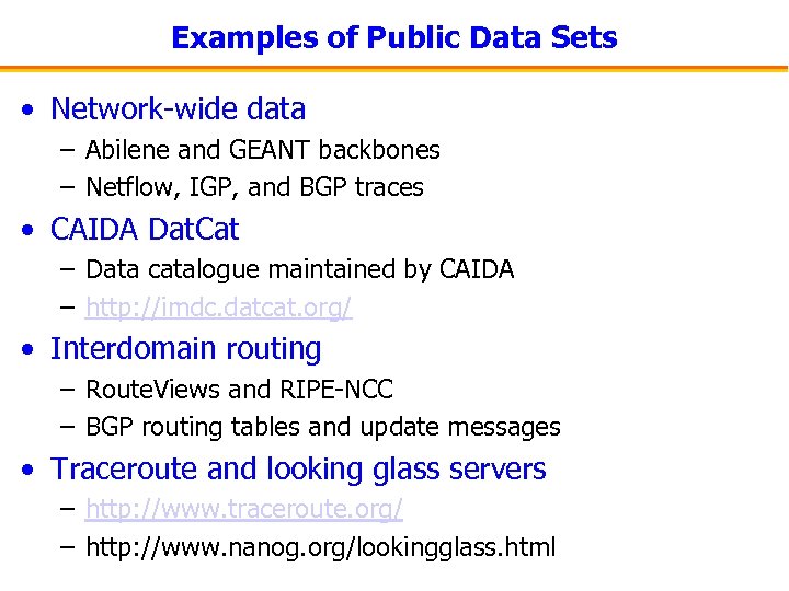 Examples of Public Data Sets • Network-wide data – Abilene and GEANT backbones –