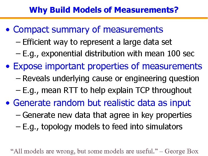 Why Build Models of Measurements? • Compact summary of measurements – Efficient way to