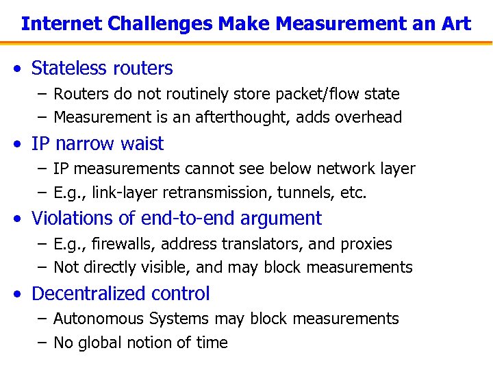 Internet Challenges Make Measurement an Art • Stateless routers – Routers do not routinely