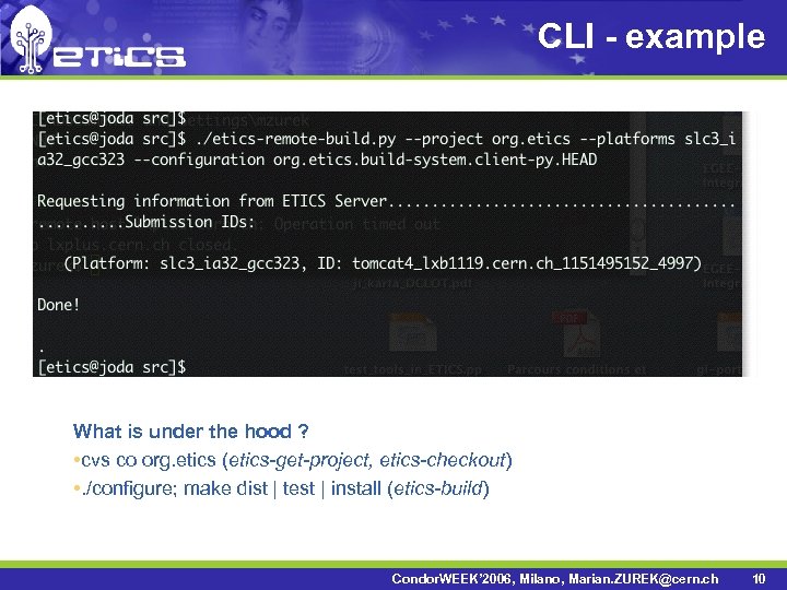 CLI - example What is under the hood ? • cvs co org. etics