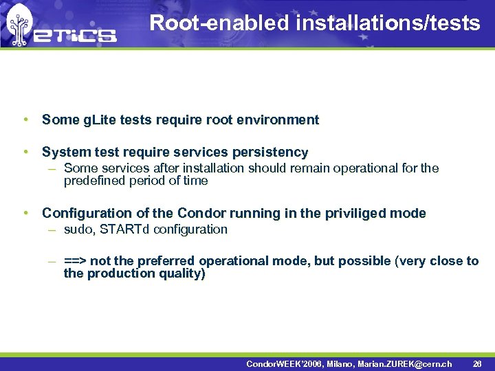 Root-enabled installations/tests • Some g. Lite tests require root environment • System test require