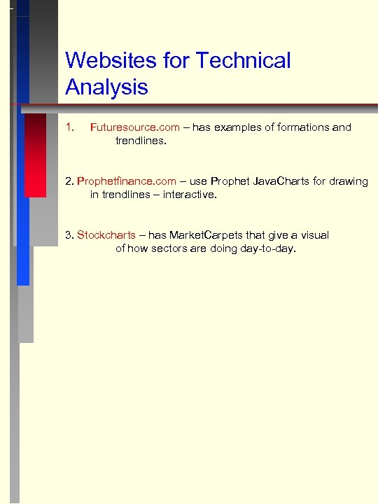 Websites for Technical Analysis 1. Futuresource. com – has examples of formations and trendlines.
