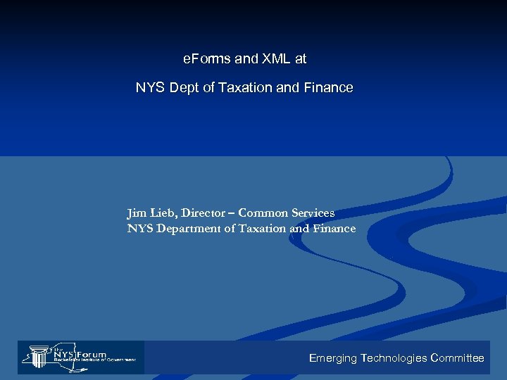 e. Forms and XML at NYS Dept of Taxation and Finance Jim Lieb, Director