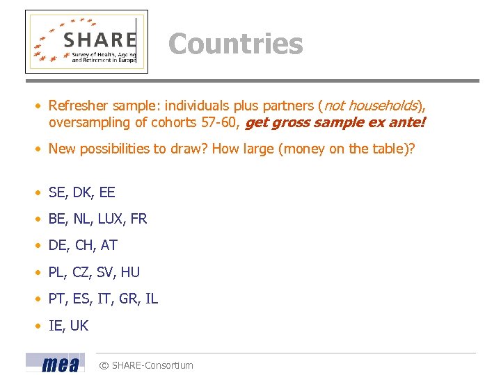 Countries • Refresher sample: individuals plus partners (not households), oversampling of cohorts 57 -60,