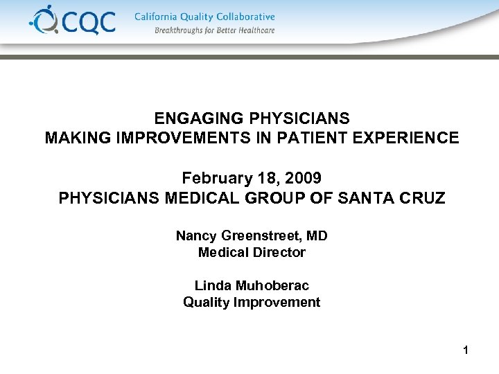 ENGAGING PHYSICIANS MAKING IMPROVEMENTS IN PATIENT EXPERIENCE February 18, 2009 PHYSICIANS MEDICAL GROUP OF