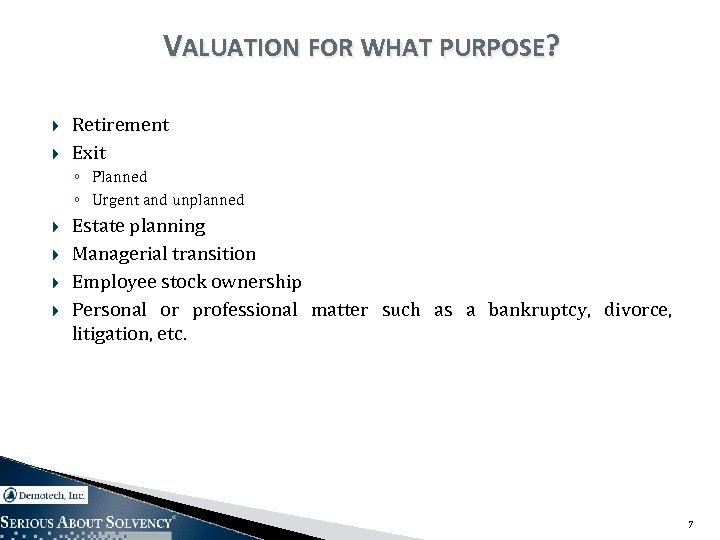 VALUATION FOR WHAT PURPOSE? Retirement Exit ◦ Planned ◦ Urgent and unplanned Estate planning