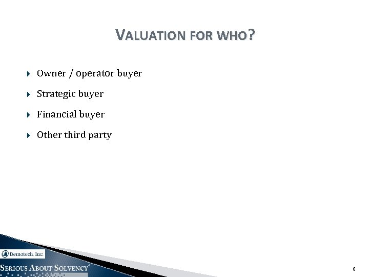 VALUATION FOR WHO? Owner / operator buyer Strategic buyer Financial buyer Other third party