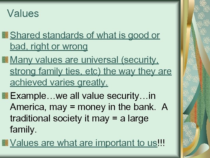 Values Shared standards of what is good or bad, right or wrong Many values