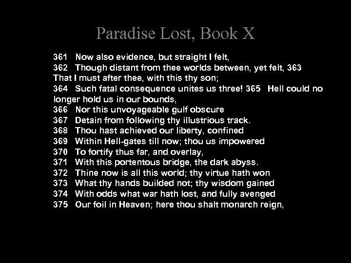 Paradise Lost, Book X 361 Now also evidence, but straight I felt, 362 Though