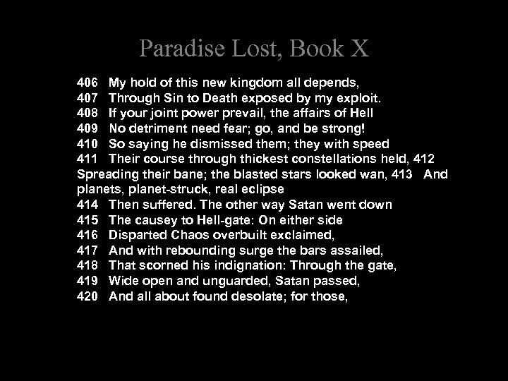 Paradise Lost, Book X 406 My hold of this new kingdom all depends, 407