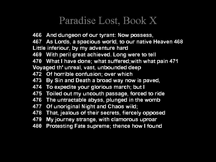 Paradise Lost, Book X 466 And dungeon of our tyrant: Now possess, 467 As