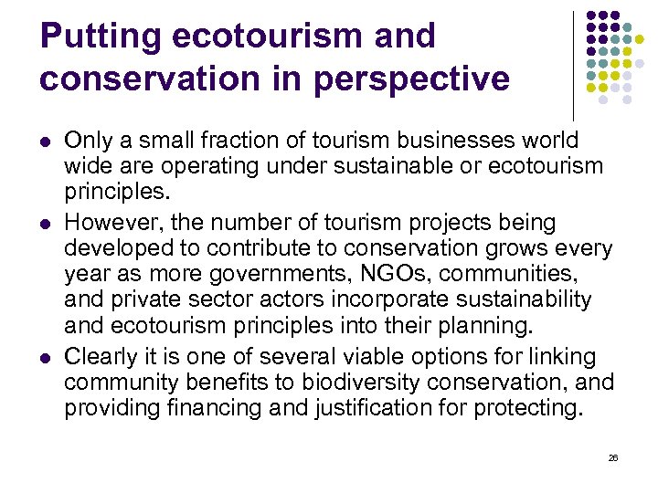 Putting ecotourism and conservation in perspective l l l Only a small fraction of