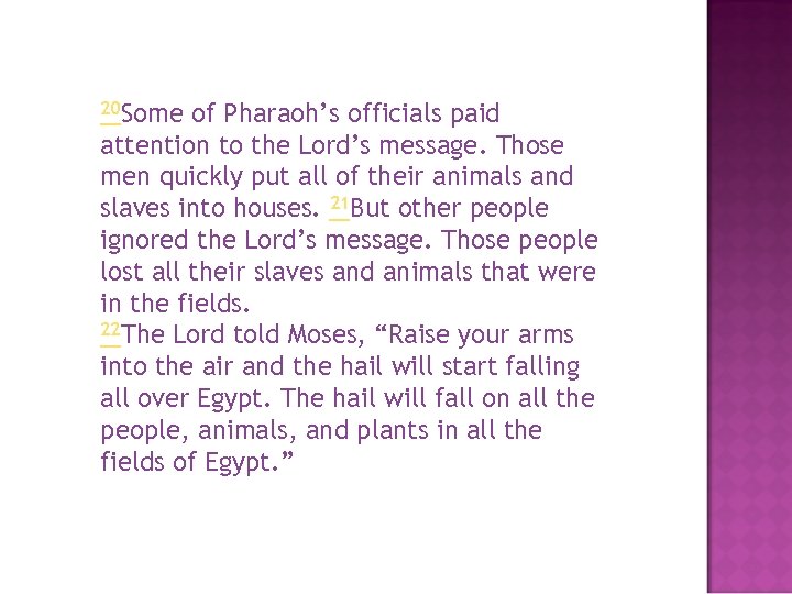 20 Some of Pharaoh’s officials paid attention to the Lord’s message. Those men quickly