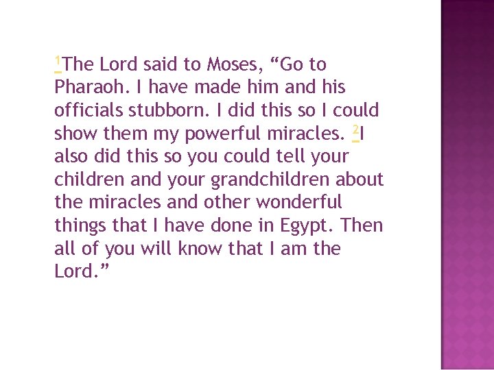 1 The Lord said to Moses, “Go to Pharaoh. I have made him and