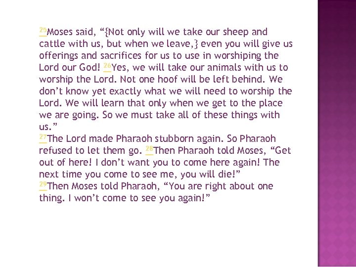 25 Moses said, “{Not only will we take our sheep and cattle with us,
