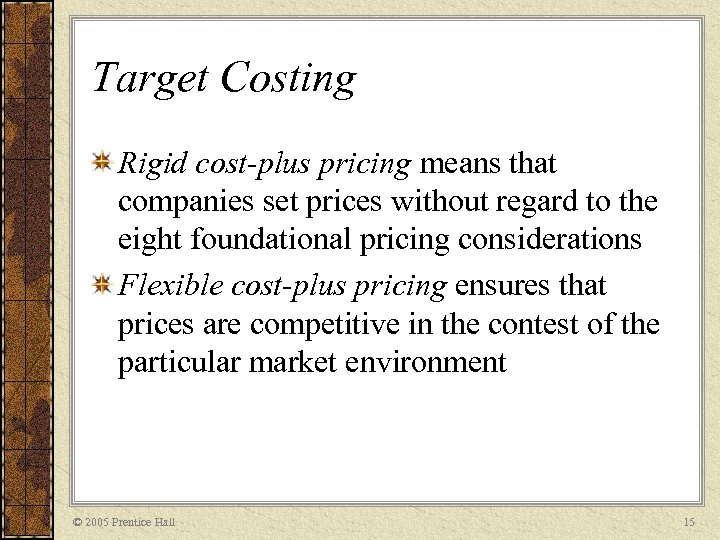 Target Costing Rigid cost-plus pricing means that companies set prices without regard to the