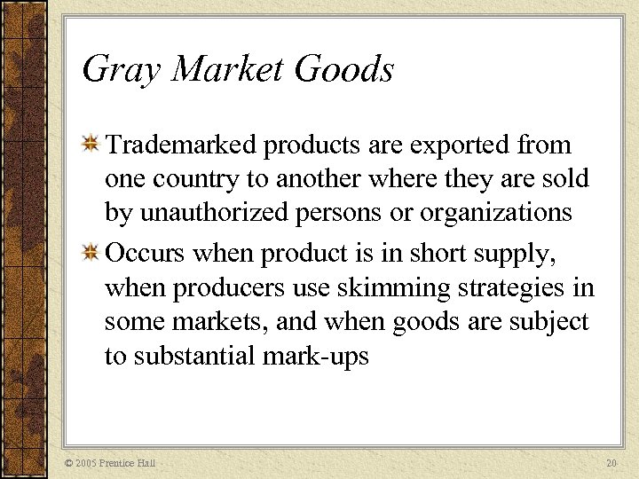 Gray Market Goods Trademarked products are exported from one country to another where they
