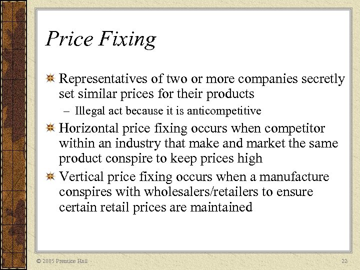 Price Fixing Representatives of two or more companies secretly set similar prices for their