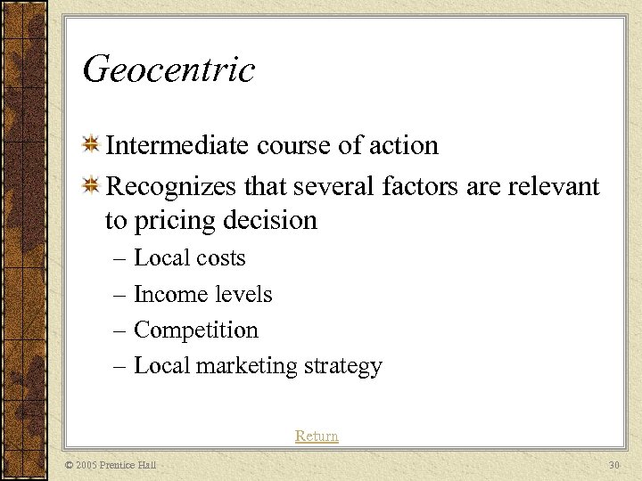 Geocentric Intermediate course of action Recognizes that several factors are relevant to pricing decision