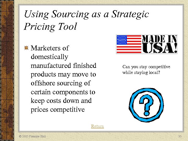 Using Sourcing as a Strategic Pricing Tool Marketers of domestically manufactured finished products may