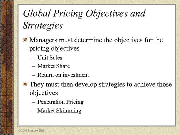 Global Pricing Objectives and Strategies Managers must determine the objectives for the pricing objectives