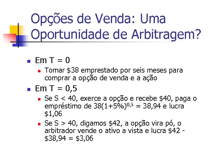 Opções de Venda: Uma Oportunidade de Arbitragem? n Em T = 0 n n