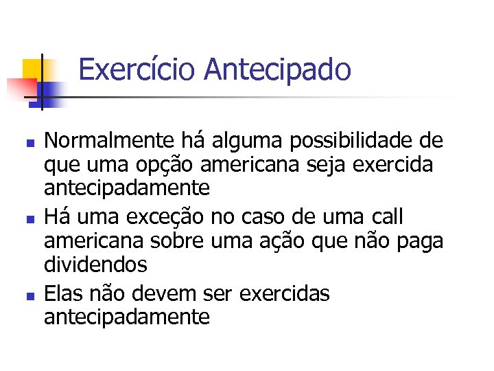 Exercício Antecipado n n n Normalmente há alguma possibilidade de que uma opção americana