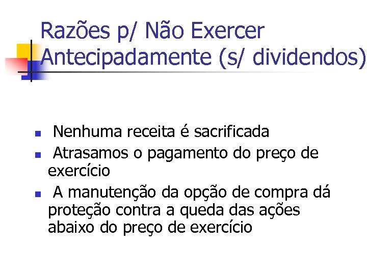 Razões p/ Não Exercer Antecipadamente (s/ dividendos) n n n Nenhuma receita é sacrificada