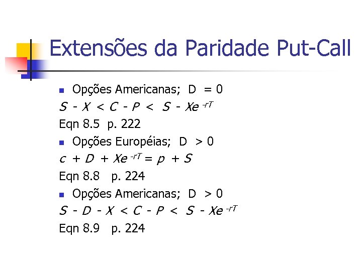 Extensões da Paridade Put-Call Opções Americanas; D = 0 S - X < C