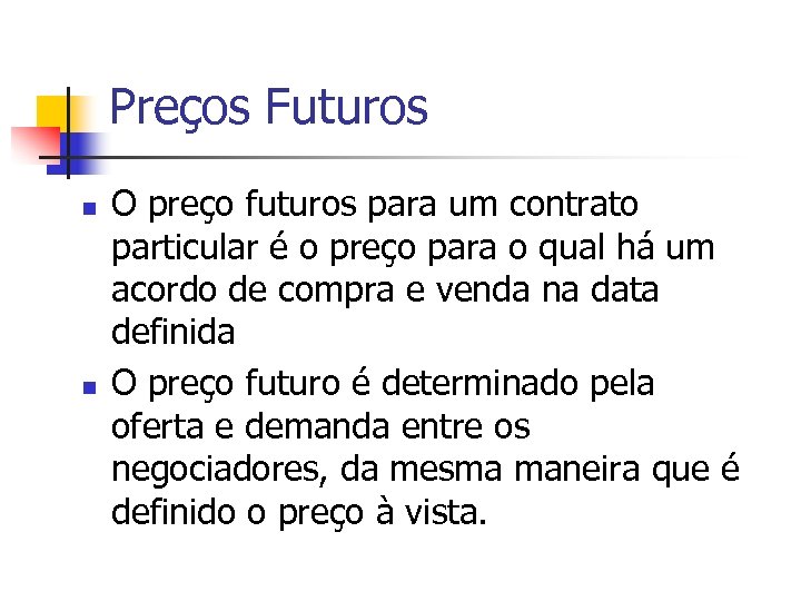 Preços Futuros n n O preço futuros para um contrato particular é o preço