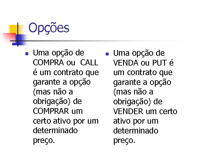 Opções n Uma opção de COMPRA ou CALL é um contrato que garante a