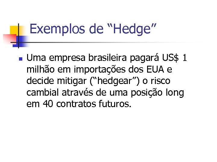 Exemplos de “Hedge” n Uma empresa brasileira pagará US$ 1 milhão em importações dos