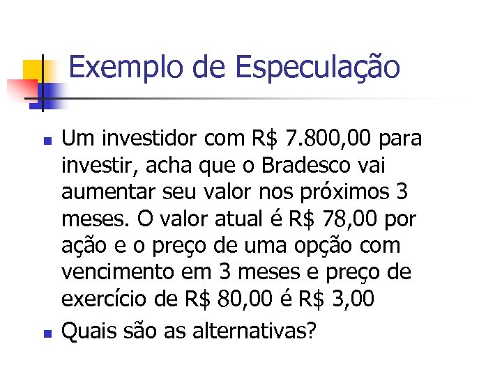 Exemplo de Especulação n n Um investidor com R$ 7. 800, 00 para investir,