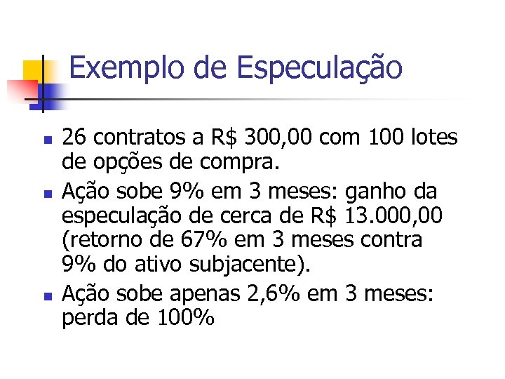 Exemplo de Especulação n n n 26 contratos a R$ 300, 00 com 100