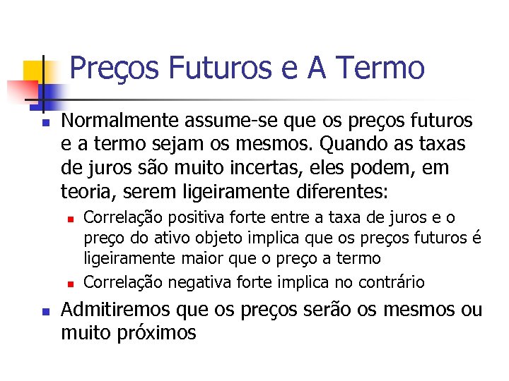 Preços Futuros e A Termo n Normalmente assume-se que os preços futuros e a